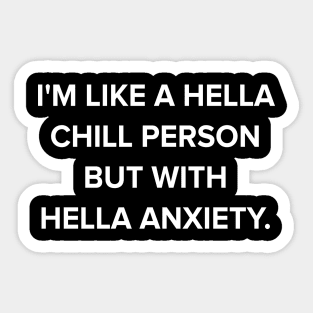 I'm like a hella chill person but with hella anxiety Sticker